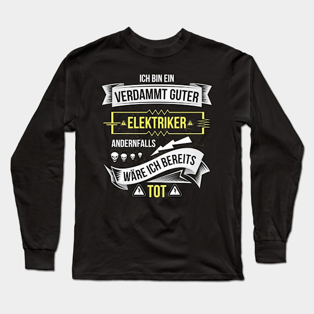 Elektriker andernfalls wäre ich bereits tot Long Sleeve T-Shirt by HBfunshirts